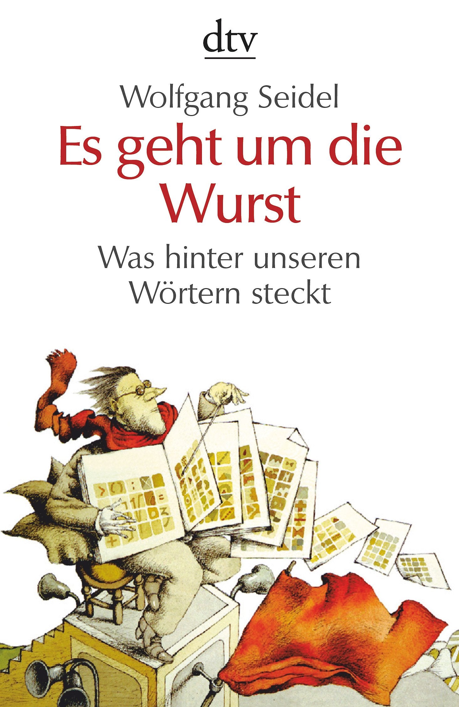 Es geht um die Wurst: Was hinter unseren Wörtern steckt (dtv Fortsetzungsnummer 50) Social Sciences