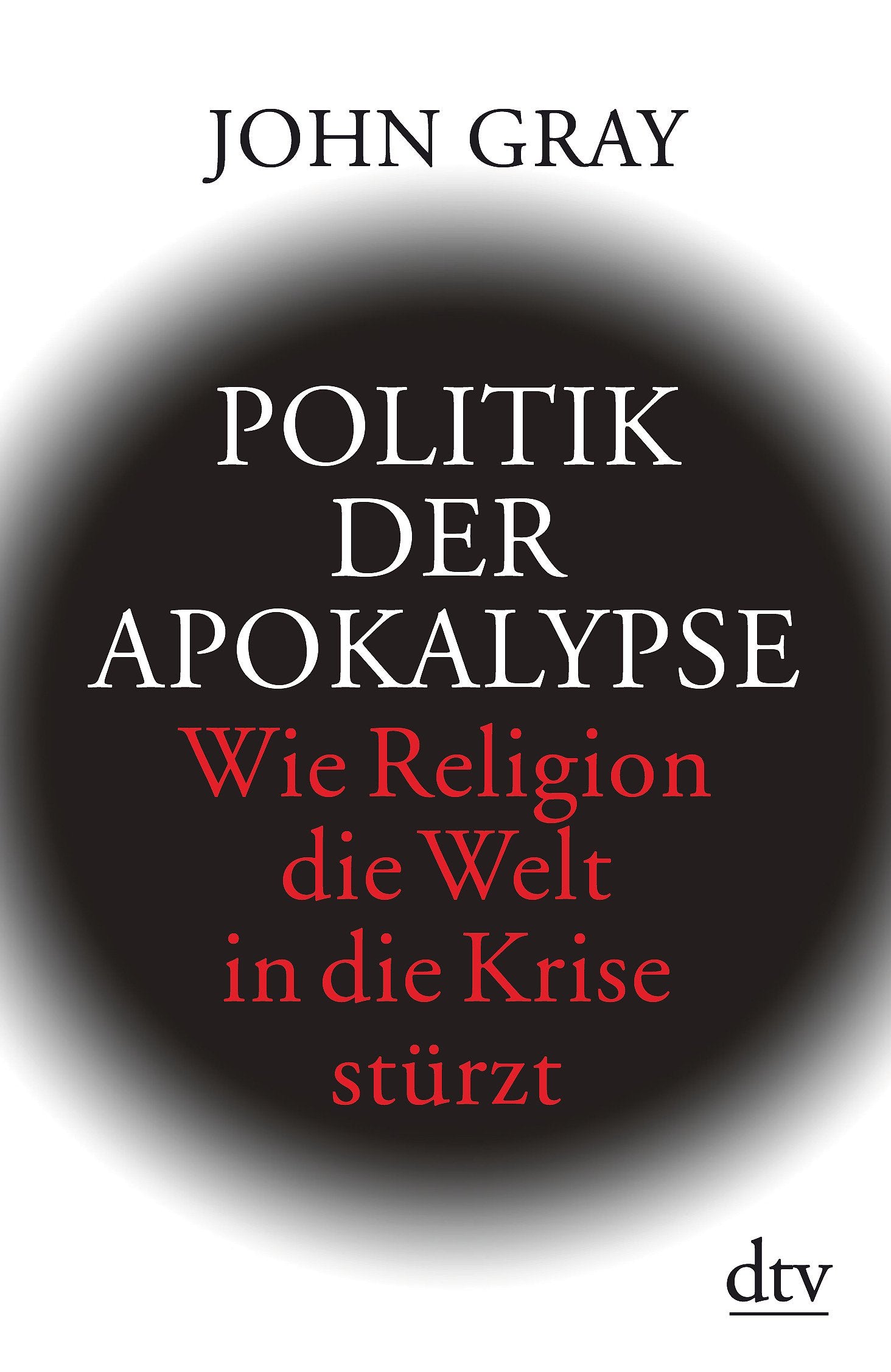Politik der Apokalypse: Wie Religion die Welt in die Krise stürzt (dtv Fortsetzungsnummer 50) Books