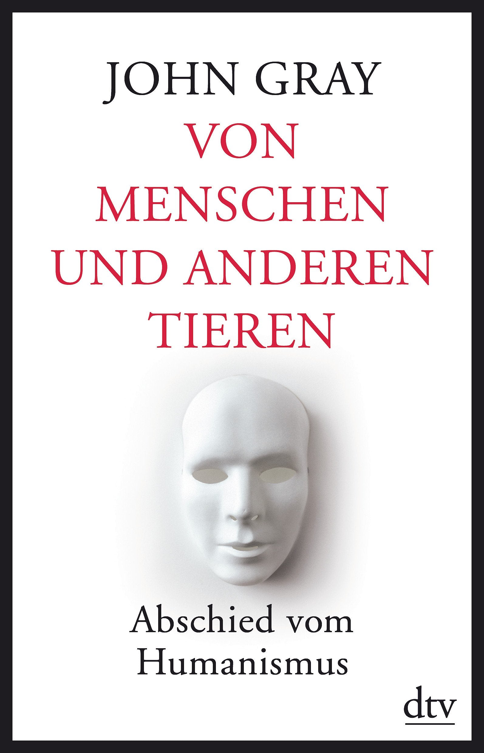 Von Menschen und anderen Tieren: Abschied vom Humanismus (dtv Fortsetzungsnummer 50) Books