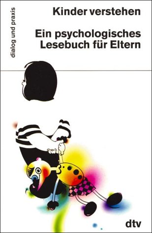 Kinder verstehen: Ein psychologisches Lesebuch für Eltern (dtv dialog und praxis) Psychology