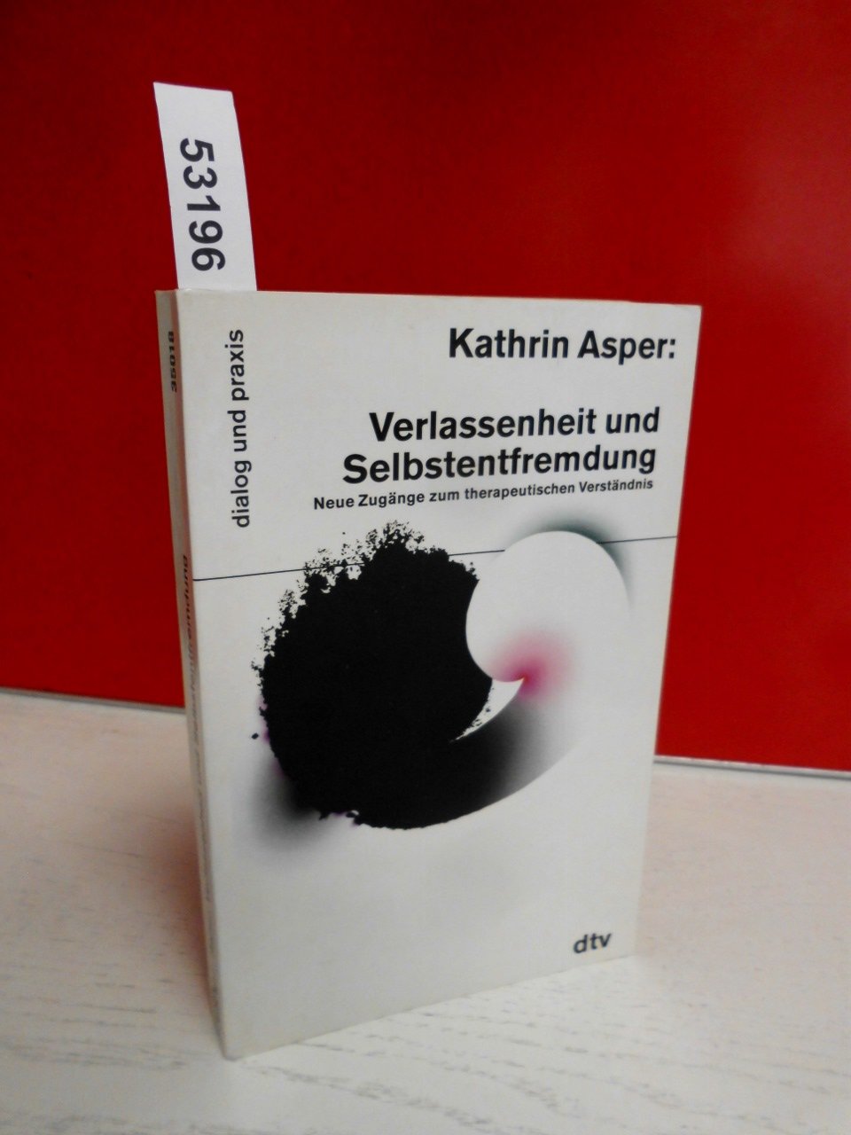 Verlassenheit und Selbstentfremdung. Neue Zugänge zum therapeutischen Verständnis (dtv dialog und praxis) Psychology