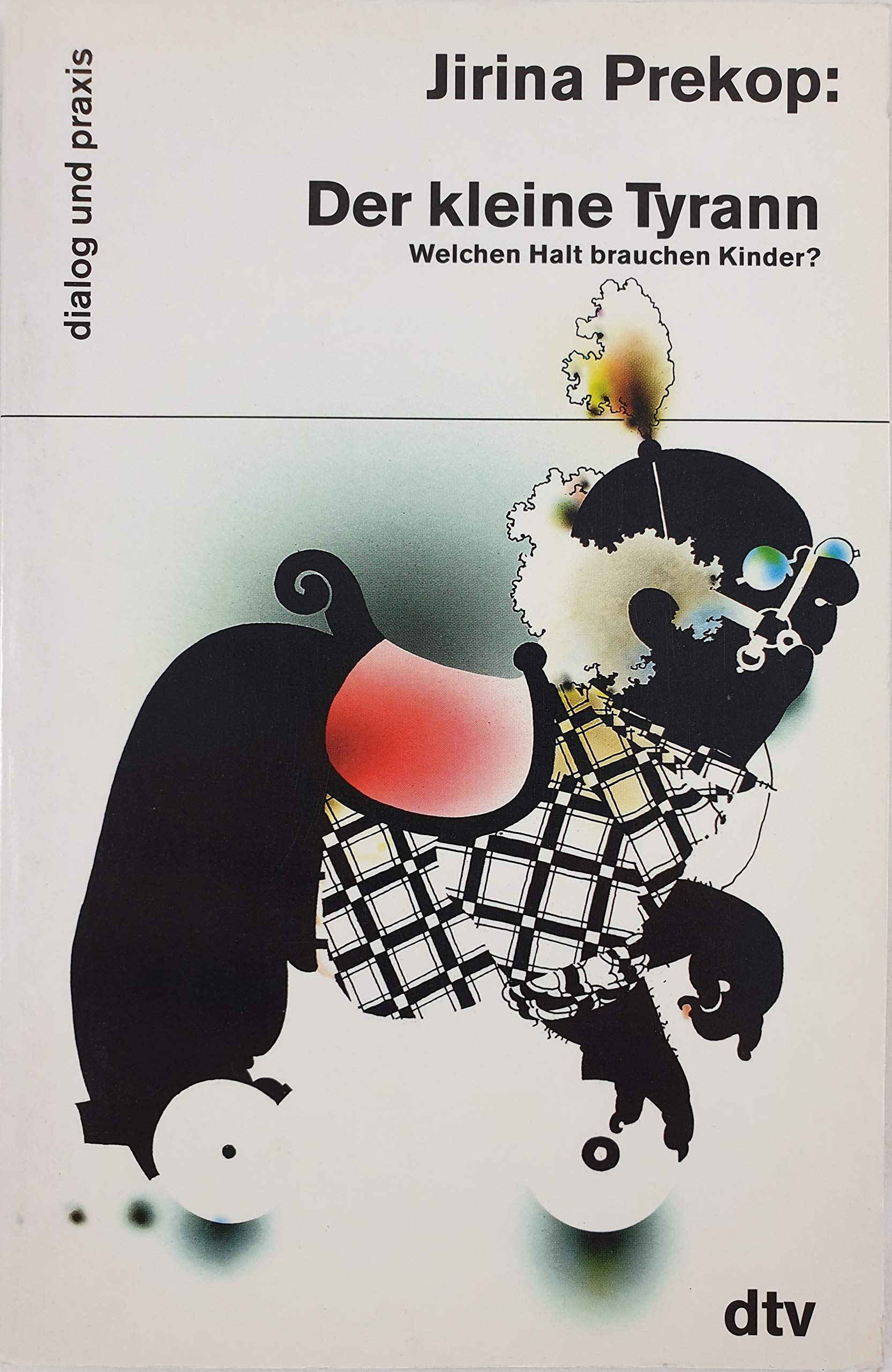 Der kleine Tyrann: Welchen Halt brauchen Kinder? (dtv dialog und praxis) Parents & Children