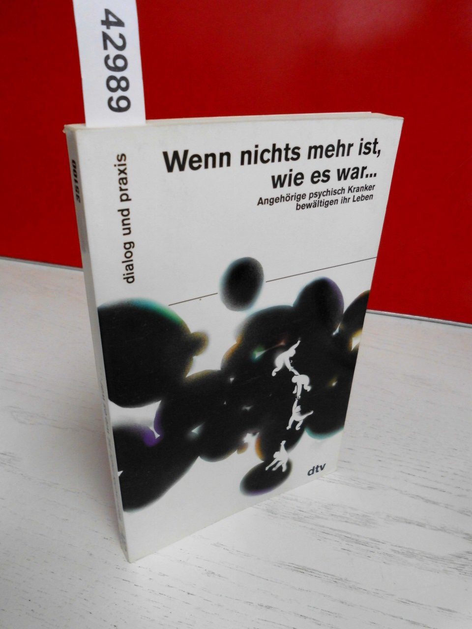 Wenn nichts mehr ist, wie es war: Angehörige psychisch Kranker bewältigen ihr Leben (dtv dialog und praxis) Medicine