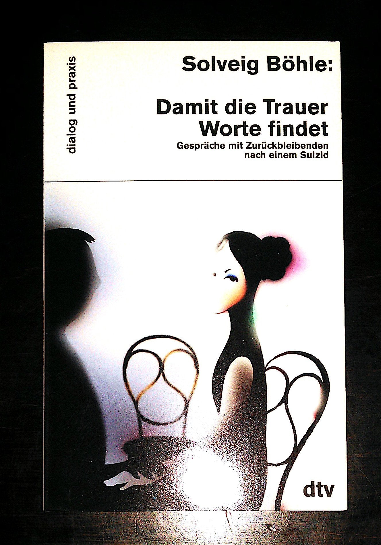 Damit die Trauer Worte findet: Gespräche mit Zurückbleibenden nach einem Suizid (dtv dialog und praxis) General education