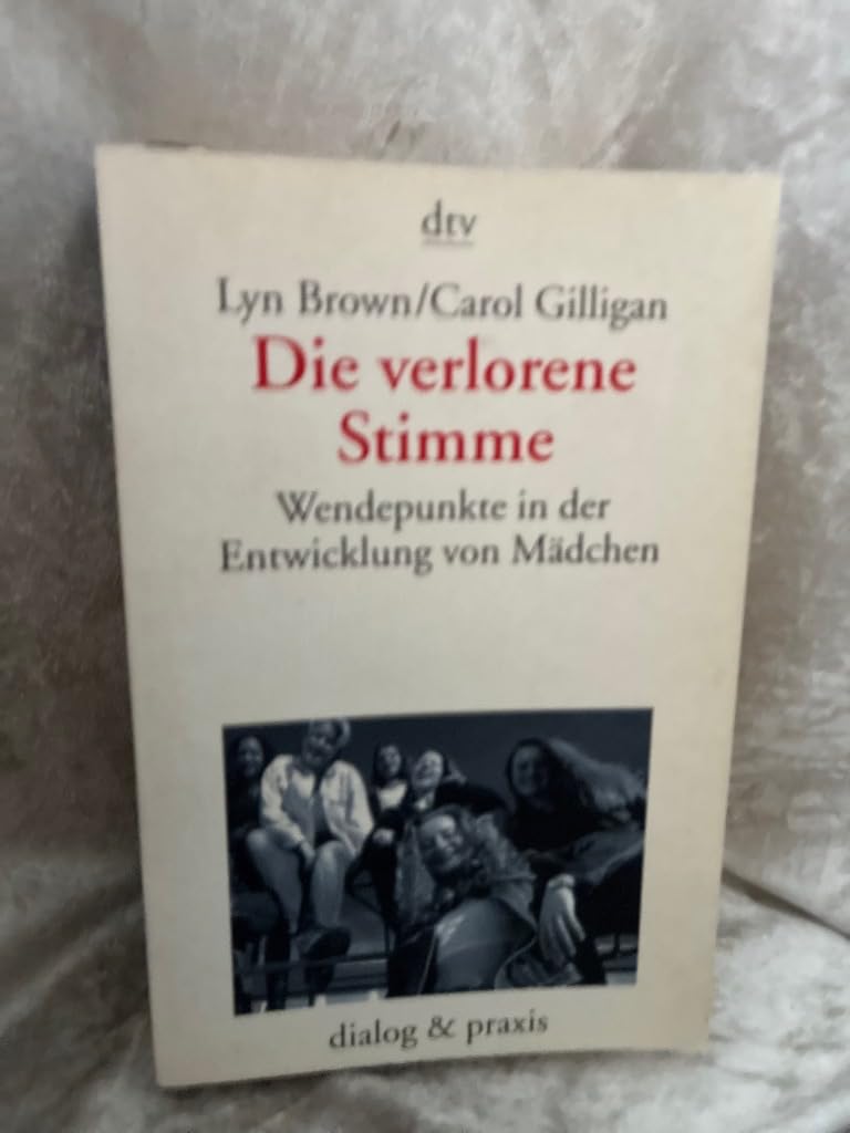 Die verlorene Stimme: Wendepunkte in der Entwicklung von Mädchen und Frauen (dtv dialog und praxis) Psychology