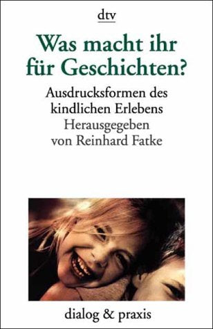 Was macht ihr für Geschichten? Ausdrucksformen des kindlichen Erlebens: Ausdrucksformen des Kinder-Lebens Psychology