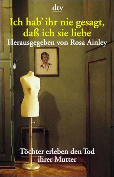 Ich hab' ihr nie gesagt, daß ich sie liebe: Töchter erleben den Tod ihrer Mutter Books