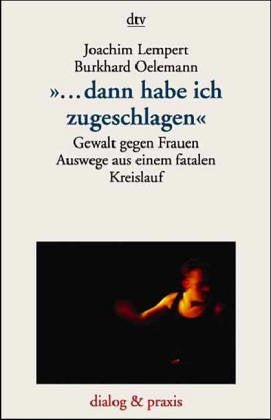 "... dann habe ich zugeschlagen": Gewalt gegen Frauen – Auswege aus einem fatalen Kreislauf (dtv dialog und praxis) Social Sciences