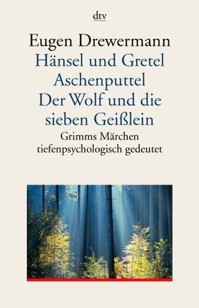Hänsel und Gretel. Aschenputtel. Der Wolf und die sieben Geißlein: Grimms Märchen tiefenpsychologisch gedeutet (dtv Sachbuch) Psychology