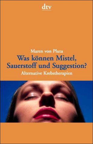 Was können Mistel, Sauerstoff und Suggestion?: Alternative Krebstherapien (dtv Modernes Leben) Health, Nutrition & Fitness