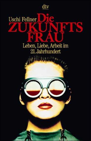 Die Zukunftsfrau: Leben, Liebe, Arbeit im 21. Jahrhundert Politics & History