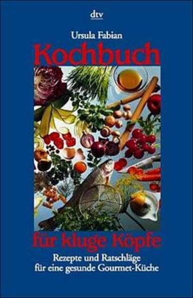 Kochbuch für kluge Köpfe: Rezepte und Ratschläge für eine gesunde Gourmet-Küche Health, Nutrition & Fitness