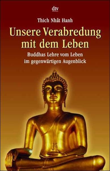 Unsere Verabredung mit dem Leben: Buddhas Lehre vom Leben im gegenwärtigen Augenblick Religion & Esotericism