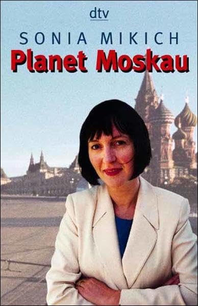 Planet Moskau: Geschichten aus dem neuen Rußland Politics & Society