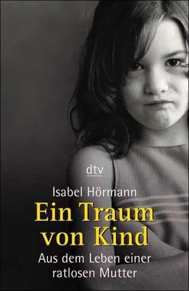 Ein Traum von Kind: Aus dem Leben einer ratlosen Mutter Books