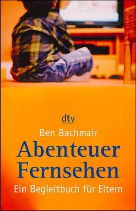 Abenteuer Fernsehen: Ein Begleitbuch für Eltern (dtv Modernes Leben) Film, Art & Culture