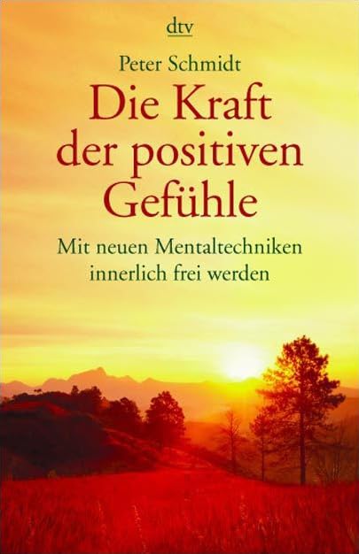 Die Kraft der positiven Gefühle: Mit neuen Mentaltechniken innerlich frei werden Health, Nutrition & Fitness