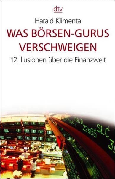 Was Börsen-Gurus verschweigen: 12 Illusionen über die Finanzwelt Business, Finance & Career