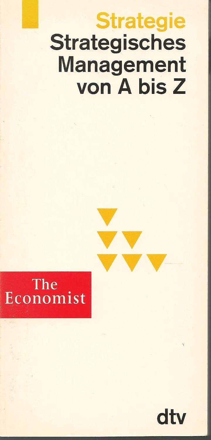 Strategisches Management von A bis Z: Strategisches Management von A bis Z. dtv /The Economist (dtv Nachschlagewerke) Business, Finance & Career