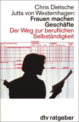 Frauen machen Geschäfte: Der Weg zur beruflichen Selbständigkeit (dtv Ratgeber) Business, Finance & Career