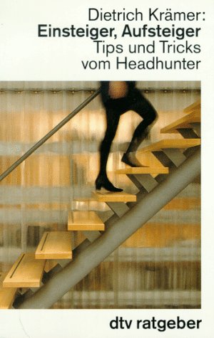 Einsteiger, Aufsteiger: Tips und Tricks vom Headhunter (dtv Ratgeber) Business, Finance & Career