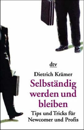 Selbständig werden und bleiben: Tips und Tricks für Newcomer und Profis (dtv Ratgeber) Business, Finance & Career