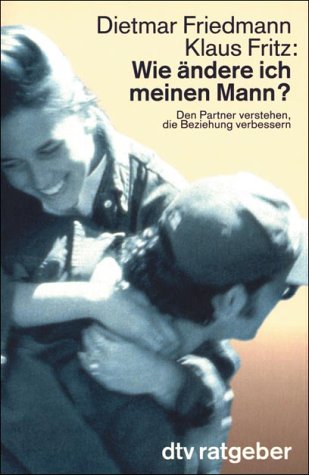 Wie ändere ich meinen Mann?: Den Partner verstehen, die Beziehung verbessern (dtv Modernes Leben) Self-help
