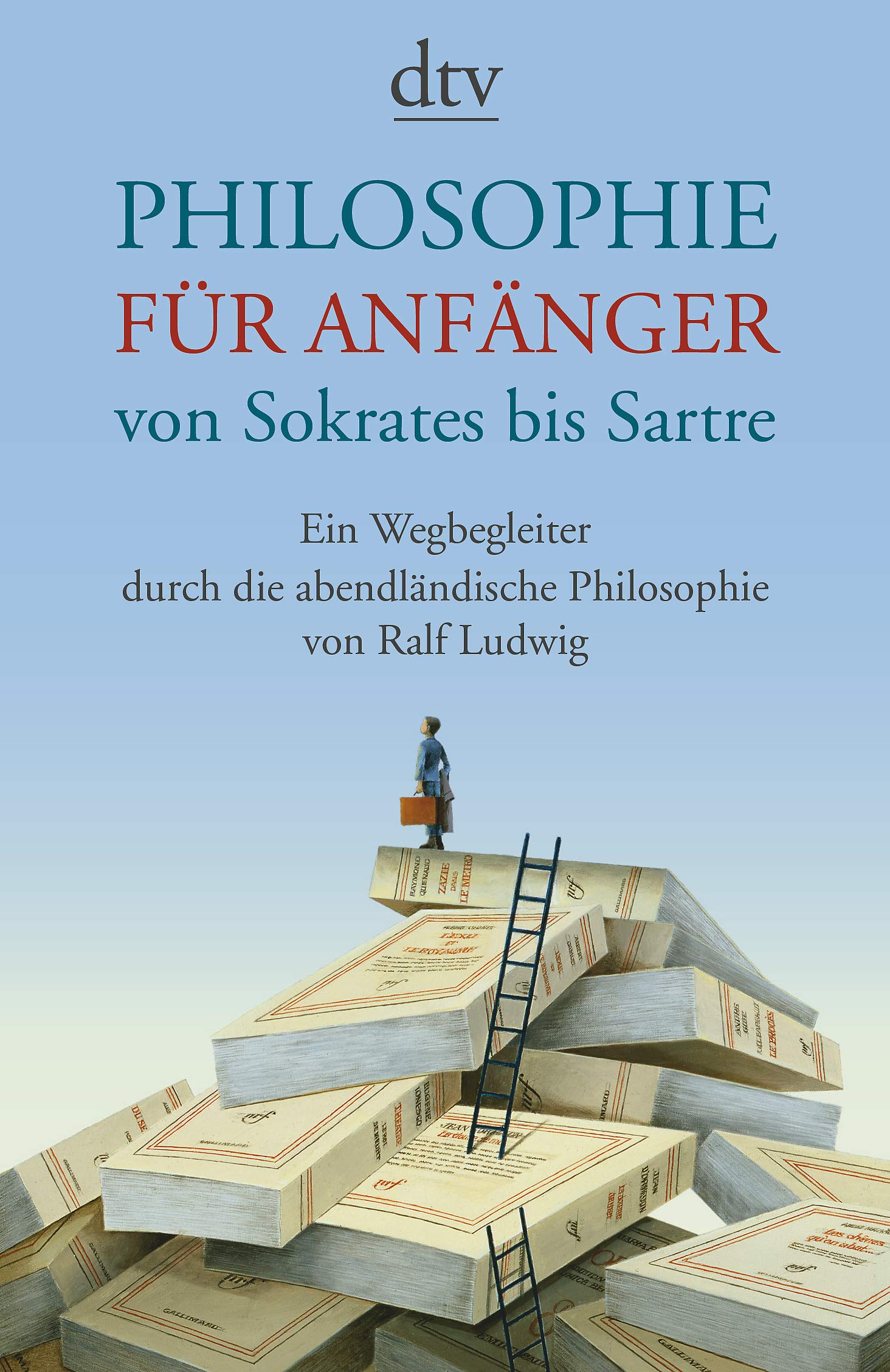 Philosophie für Anfänger von Sokrates bis Sartre: Ein Wegbegleiter durch die abendländische Philosophie von Ralf Ludwig Books