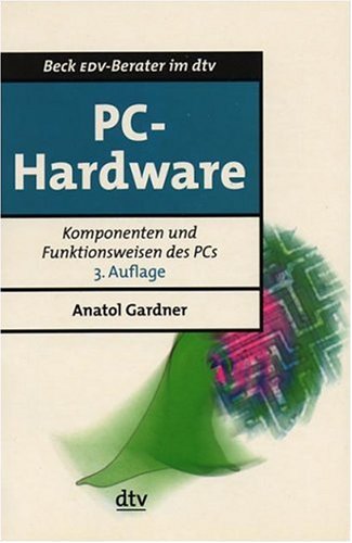 PC-Hardware: Komponenten und Funktionsweisen des PCs (dtv Beck EDV-Berater) Business & Technology