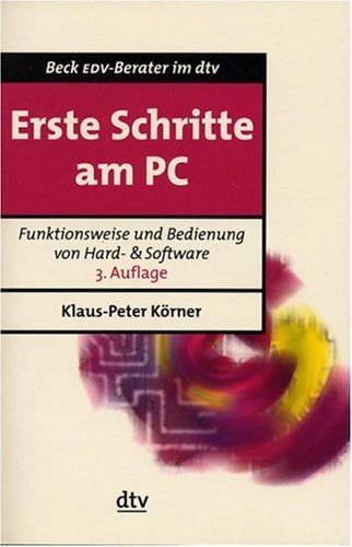 Erste Schritte am PC: Funktionsweise und Bedienung von Hard- und Software (dtv Beck EDV-Berater) Computer Science