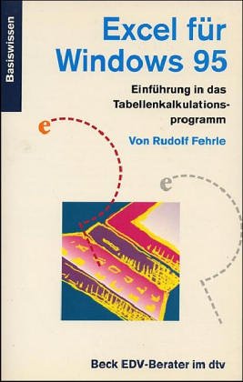Excel für Windows 95: Einführung in das Tabellenkalkulationsprogramm. Basiswissen (dtv Beck EDV-Berater) Books