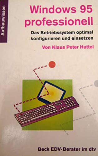 Windows '95 professionell: Das Betriebssystem optimal konfigurieren und einsetzen. Aufbauwissen (dtv Beck EDV-Berater) Books