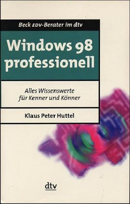 Windows 98 professionell: Alles Wissenswerte für Kenner und Könner (dtv Beck EDV-Berater) Computer Science