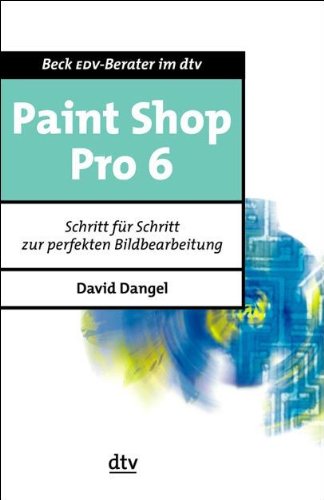 Paint Shop Pro 6.: Schritt für Schritt zur perfekten Bildbearbeitung (dtv Fortsetzungsnummer 63, Band 50224) Hobbies & Crafts