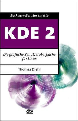 KDE 2: Die graphische Benutzeroberfläche für Linux und Unix (dtv Beck EDV-Berater) Computer Science
