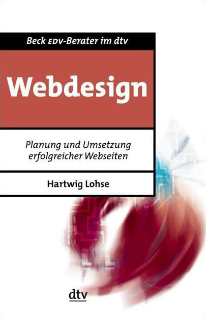 Webdesign: Planung und Umsetzung erfolgreicher Web-Seiten (dtv Beck EDV-Berater) Computer Science