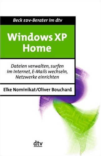 Windows XP Home: Dateien verwalten, surfen im Internet, E-Mails wechseln, Netzwerke einrichten (dtv Beck EDV-Berater) Computer Science