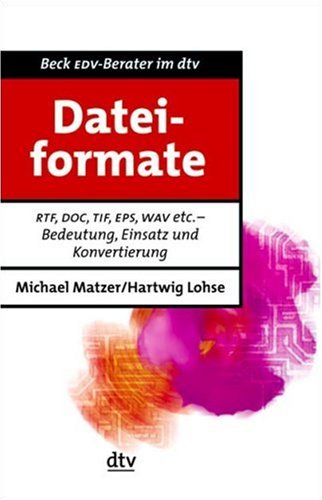 Dateiformate: RTF, DOC, TIF, EPS, WAV: Bedeutung, Einsatz und Konvertierung (dtv Beck EDV-Berater) Computer Science