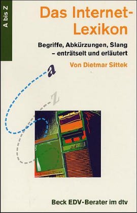 Das Internet-Lexikon: Begriffe, Abkürzungen, Slang - enträtselt und erläutert (dtv Beck EDV-Berater) Reference Books