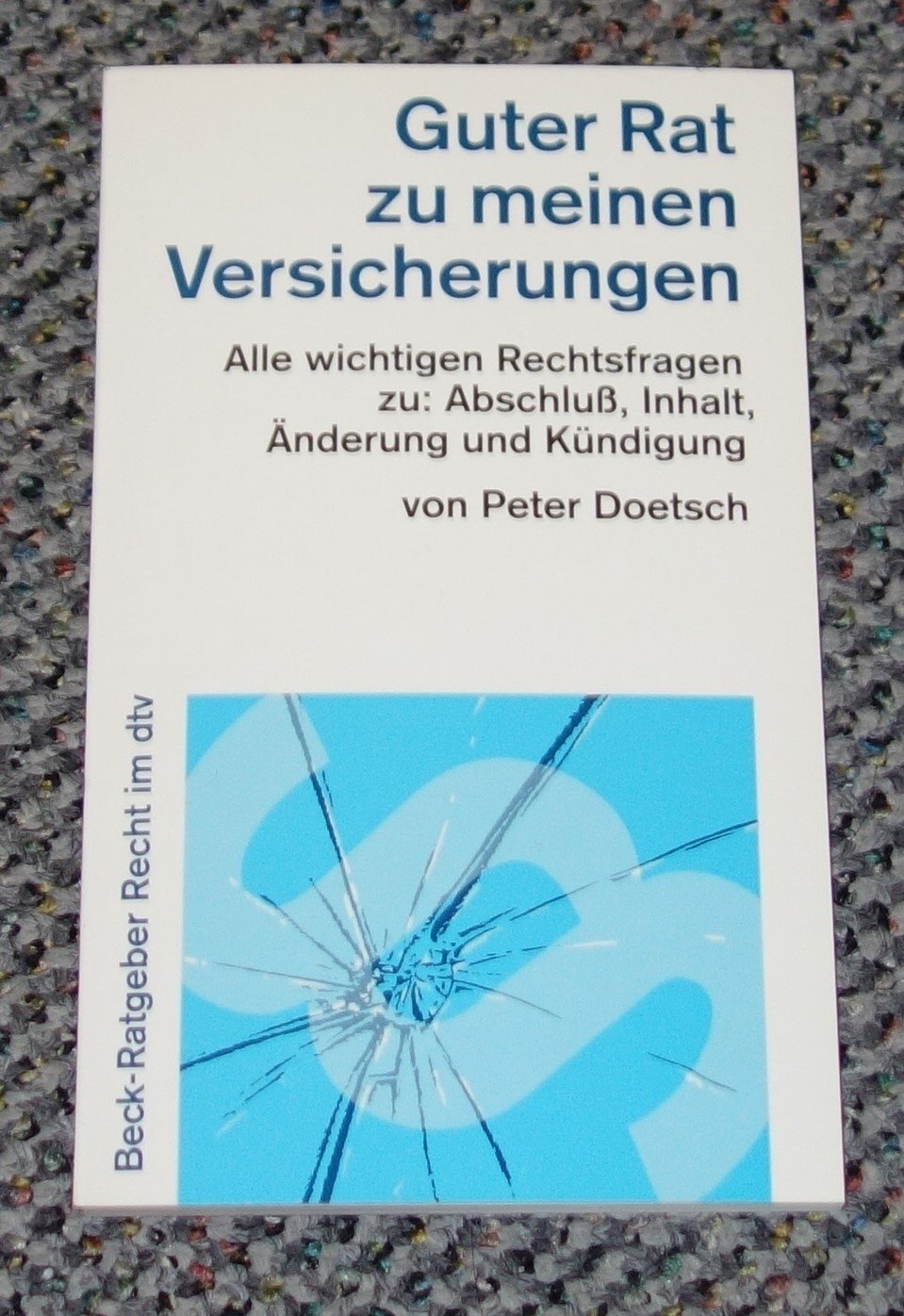 Guter Rat zu meinen Versicherungen: Alle wichtigen Rechtsfragen zu: Abschluss, Inhalt, Änderung und Kündigung (dtv Beck Ratgeber Recht) Business, Finance & Career