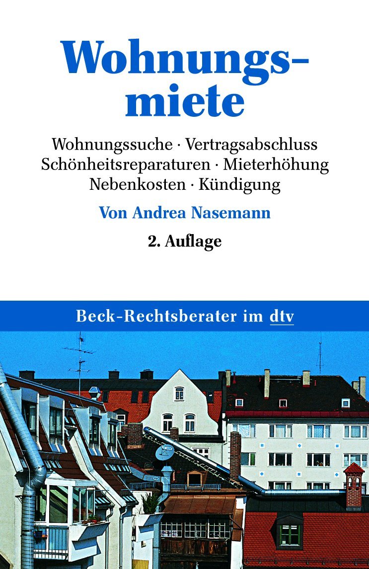 Wohnungsmiete: Wohnungssuche, Vertragsabschluss, Schönheitsreparaturen, Mieterhöhung, Nebenkosten, Kündigung (dtv Beck Rechtsberater) Business, Finance & Career