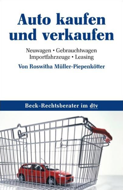 Auto kaufen und verkaufen: Neuwagen, Gebrauchtwagen, Importfahrzeuge, Leasing (Beck-Rechtsberater im dtv) Legal advice