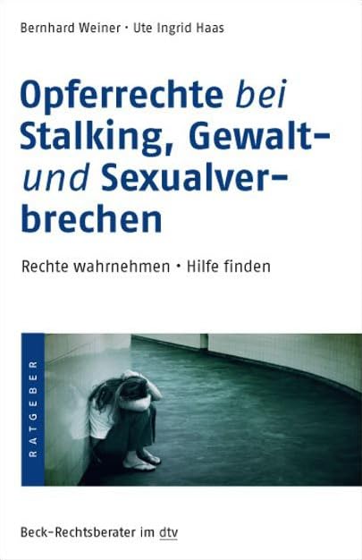 Opferrechte bei Stalking, Gewalt- und Sexualverbrechen: Rechte wahrnehmen · Hilfe finden (Beck-Rechtsberater im dtv) Law