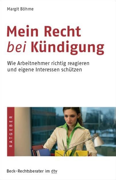 Mein Recht bei Kündigung: Wie Arbeitnehmer richtig reagieren und eigene Interressen schützen (Beck-Rechtsberater im dtv) Business, Finance & Career