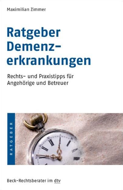 Ratgeber Demenzerkrankungen: Rechts- und Praxistipps für Angehörige und Betreuer (Beck-Rechtsberater im dtv) Psychology