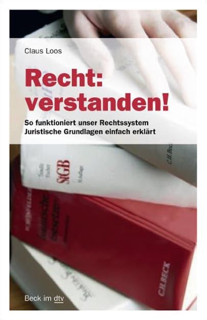 Recht: verstanden!: So funktioniert unser Rechtssystem – Juristische Grundlagen einfach erklärt (Beck im dtv) Law