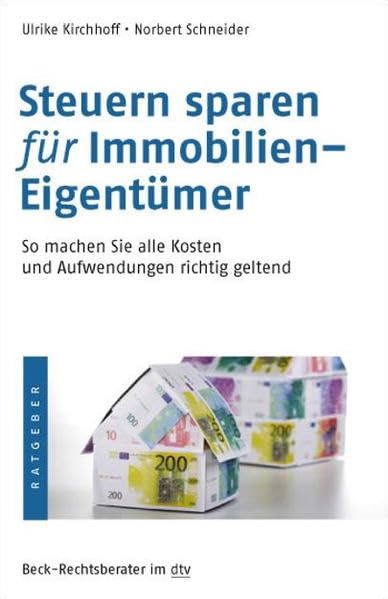 Steuern sparen für Immobilien-Eigentümer: So machen Sie alle Kosten und Aufwendungen richtig geltend (Beck-Rechtsberater im dtv) Business, Finance & Career