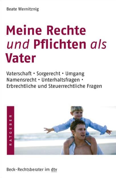 Meine Rechte und Pflichten als Vater: Vaterschaft, Sorgerecht, Umgang, Namensrecht, Unterhaltsfragen, Erbrechtliche und Steuerrechtliche Fragen book