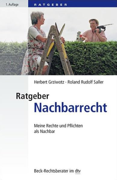 Ratgeber Nachbarrecht: Meine Rechte und Pflichten als Nachbar (Beck-Rechtsberater im dtv) Law