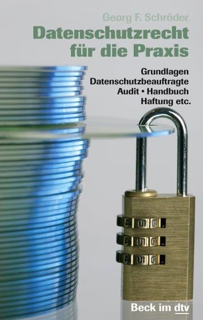 Datenschutzrecht für die Praxis: Grundlagen, Datenschutzbeauftragte, Audit, Handbuch, Haftung etc. (Beck-Rechtsberater im dtv) Law